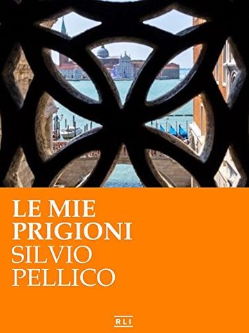 Silvio Pellico - Le mie prigioni (RLI CLASSICI)